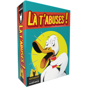 Là t'abuses jeu de société